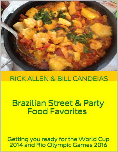 Brazilian Street & Party Food Favorites: Getting you ready for the World Cup 2014 and Rio Olympic Games 2016