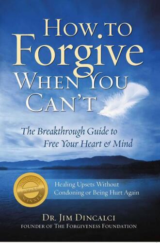 How to Forgive When You Can't: The Breakthrough Guide to Free Your Heart & Mind