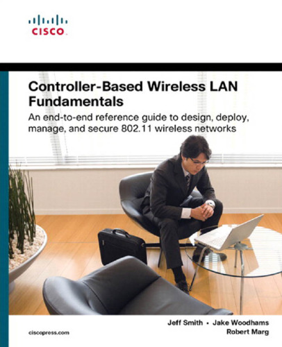 Controller-Based Wireless LAN Fundamentals: An end-to-end reference guide to design, deploy, manage, and secure 802.11 wireless networks