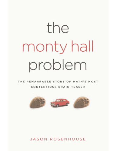 The Monty Hall Problem: The Remarkable Story of Math's Most Contentious Brain Teaser