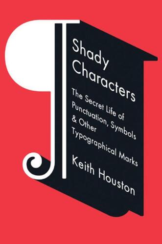 Shady Characters: The Secret Life of Punctuation, Symbols, and Other Typographical Marks
