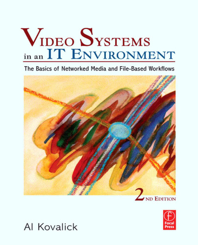 Video Systems in an IT Environment: The Basics of Professional Networked Media and File-based Workflows