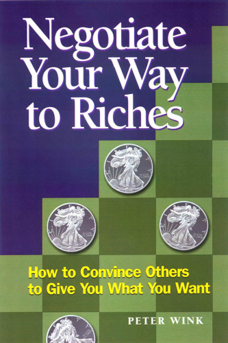 Negotiate Your Way to Riches: How to Convince Others to Give You What You Want