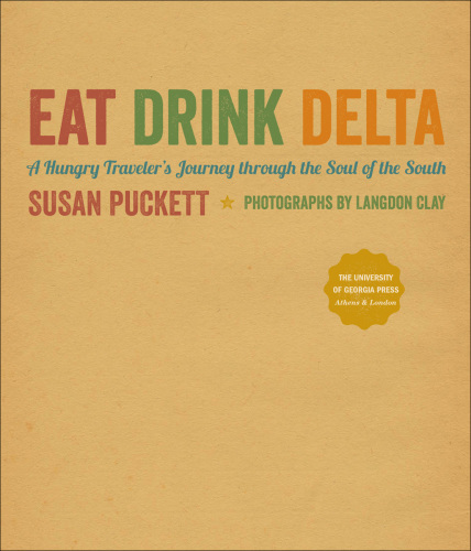 Eat Drink Delta: A Hungry Traveler's Journey through the Soul of the South