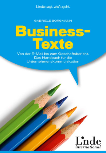 Business-Texte: Von der E-Mail bis zum Geschäftsbericht. Das Handbuch für die Unternehmenskommunikation