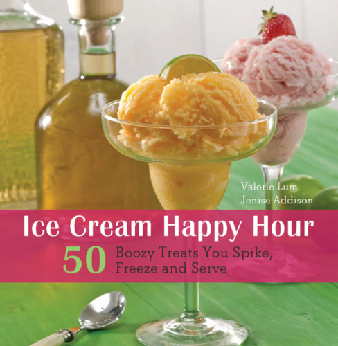 Ice Cream Happy Hour: 50 Boozy Treats That You Spike and Freeze at Home