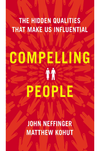 Compelling People: The Hidden Qualities That Make Us Influential