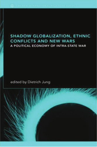 Shadow Globalization, Ethnic Conflicts and New Wars: A Political Economy of Intra-state War
