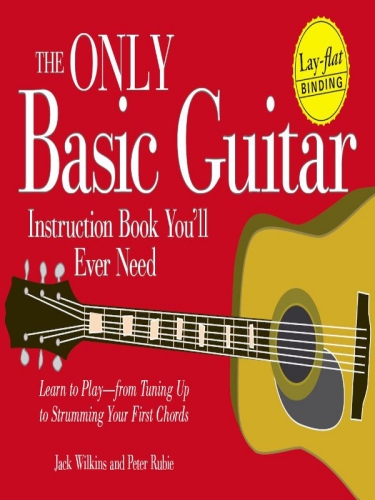 The Only Basic Guitar Instruction Book You'll Ever Need: Learn to Play--from Tuning Up to Strumming Your First Chords