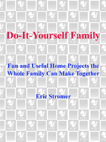 Do-It-Yourself Family: Fun and Useful Home Projects the Whole Family Can Make Together