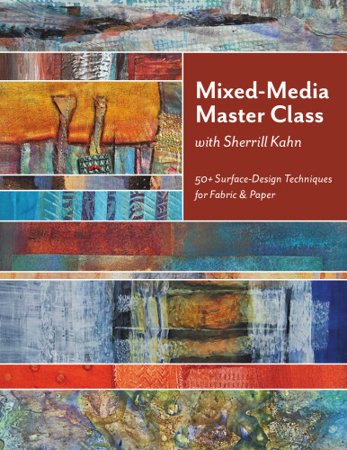 Mixed-Media Master Class with Sherrill Kahn: 50+ Surface-Design Techniques for Fabric & Paper