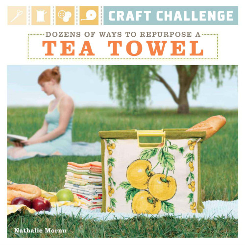 Craft Challenge: Dozens of Ways to Repurpose a Tea Towel