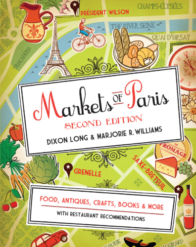 Markets of Paris, 2nd Edition: Food, Antiques, Crafts, Books, and More