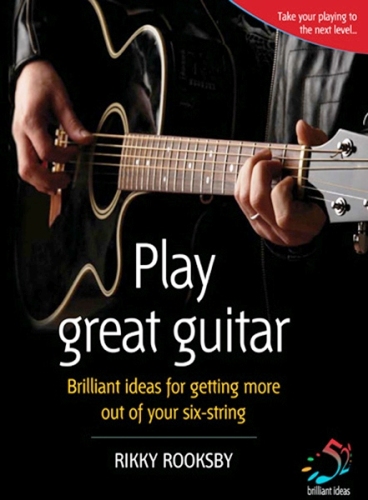 Play Great Guitar: Brilliant Ideas for Getting More Out of Your Six-string