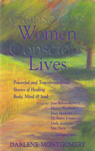 Conscious Women, Conscious Lives: Powerful and Transformational Stories of Healing Body, Mind & Soul