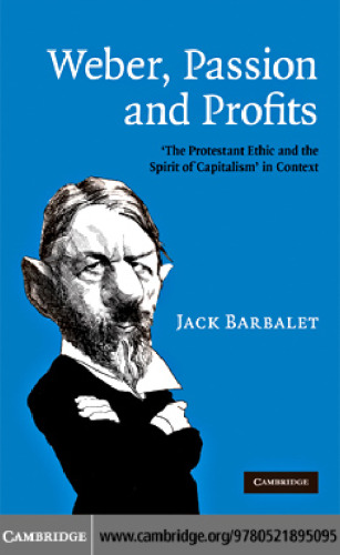 Weber, Passion and Profits: 'The Protestant Ethic and the Spirit of Capitalism' in Context