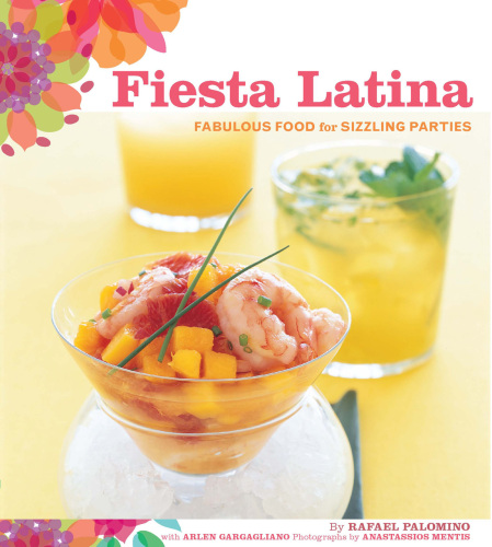 Fiesta Latina: Fabulous Food for Sizzling Parties