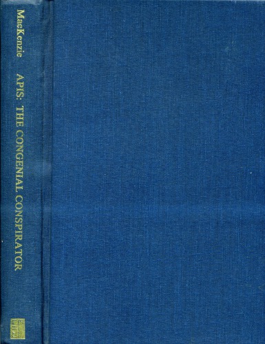 Apis: The Congenial Conspirator, The Life of Colonel Dragutin T. Dimitrijevic