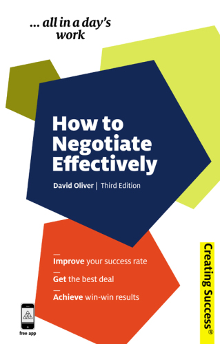 How to Negotiate Effectively: Improve Your Success Rate;  Get the Best Deal; Achieve Win-Win Results