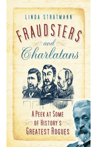Fraudsters and Charlatans: A Peek at Some of History's Greatest Rogues