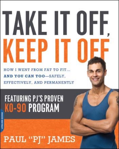 Take It Off, Keep It Off: How I Went from Fat to Fit . . . and You Can Too--Safely, Effectively, and Permanently