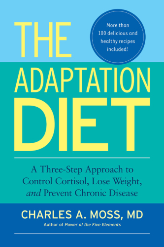 The Adaptation Diet: A Three-Step Approach to Control Cortisol, Lose Weight, and Prevent Chronic Disease