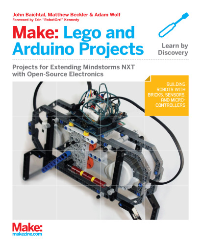Make: LEGO and Arduino Projects: Projects for extending MINDSTORMS NXT with open-source electronics