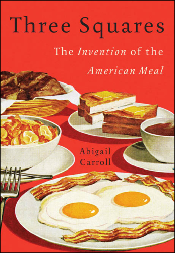 Three Squares: The Invention of the American Meal