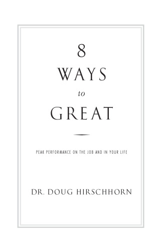 8 Ways to Great: Peak Performance on the Job and in Your Life