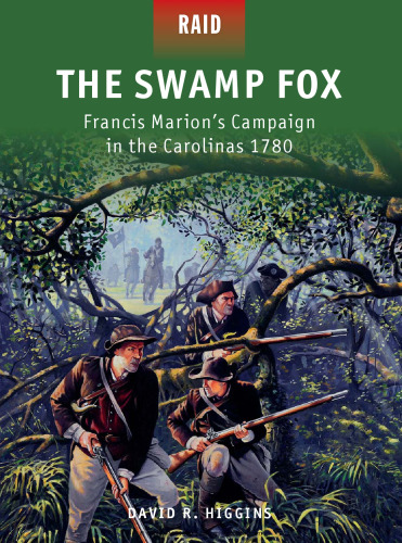 The Swamp Fox - Francis Marion's Campaign in the Carolinas 1780