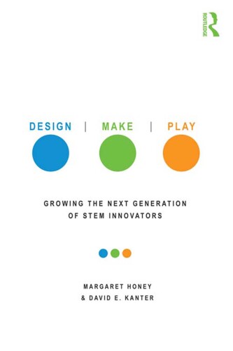 Design, Make, Play: Growing the Next Generation of STEM Innovators