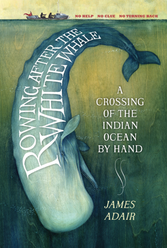 Rowing After the White Whale: A Crossing of the Indian Ocean by Hand