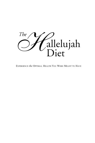 The Hallelujah Diet : Experience the Optimal Health You Were Meant to Have