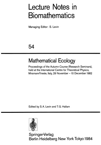 Mathematical Ecology: Proceedings of the Autumn Course (Research Seminars), held at the International Centre for Theoretical Physics, Miramare-Trieste, Italy, 29 November – 10 December 1982