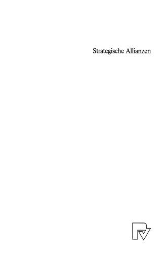 Strategische Allianzen: Anreize — Gestaltung — Wirkungen