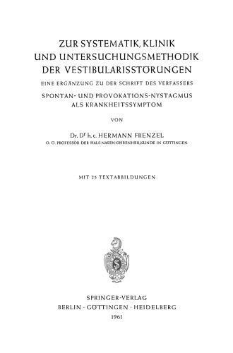 Zur Systematik, Klinik und Untersuchungsmethodik der Vestibularisstörungen: Eine Ergänzung zu der Schrift des Verfassers Spontan- und Provokations-Nystagmus als Krankheitssymptom