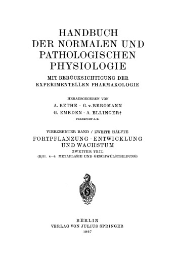 Handbuch der Normalen und Pathologischen Physiologie Fortpflanzung Entwicklung und Wachstum: 14. Band/Zweite Hälfte Mit Berücksichtigung der Experimentellen Pharmakologie Vierzehnter Band / Zweite Hälfte Zweiter Teil (H/II. 4–6. Metalplasie und Geschwulstbildung)