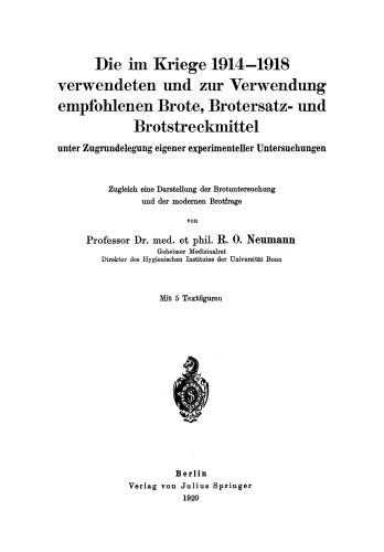 Die im Kriege 1914–1918 verwendeten und zur Verwendung empfohlenen Brote, Brotersatz- und Brotstreckmittel: unter Zugrundelegung eigener experimenteller Untersuchungen Zugleich eine Darstellung der Brotuntersuchung und der modernen Brotfrage