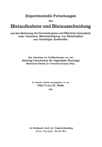 Experimentelle Forschungen über Bleiaufnahme und Bleiausscheidung und ihre Bedeutung für Gewerbehygiene und Öffentliche Gesundheit, unter besonderer Berücksichtigung von Bleitetraäthyl und bleihaltigen Kraftstoffen