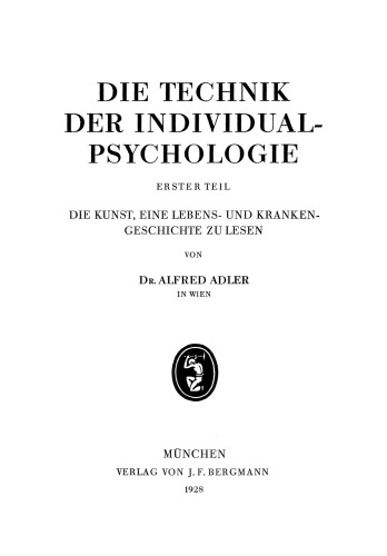 Die Technik der Individualpsychologie: Erster Teil Die Kunst, Eine Lebens- und Krankengeschichte zu Lesen
