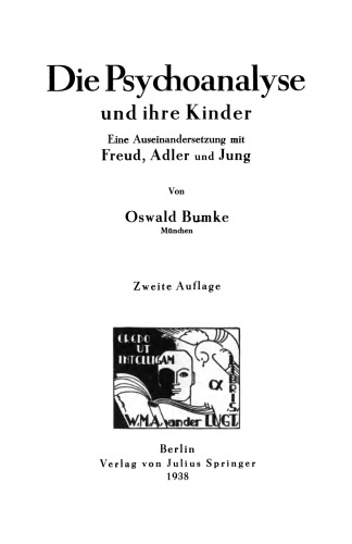 Die Psychoanalyse und ihre Kinder: Eine Auseinandersetzung mit Freud, Adler und Jung