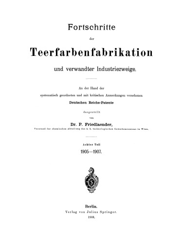 Fortschritte der Teerfarbenfabrikation und verwandter Industriezweige: An der Hand der systematisch geordneten und mit kritischen Anmerkungen versehenen Deutschen Reichs-Patente
