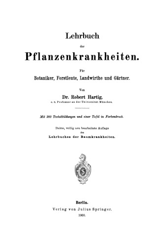 Lehrbuch der Pflanzenkrankheiten: Für Botaniker, Forstleute, Landwirthe und Gärtner