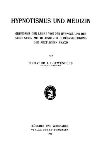 Hypnotismus und Medizin: Grundriss der Lehre von der Hypnose und der Suggestion mit Besonderer Berücksichtigung der Ärztlichen Praxis