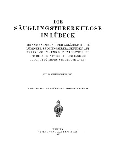 Die Säuglingstuberkulose in Lübeck: Zusammenfassung der Anlässlich der Lübecker Säuglingserkrankungen auf Veranlassung und mit Unterstützung des Reichsministeriums des Inneren Durchgeführten Untersuchungen