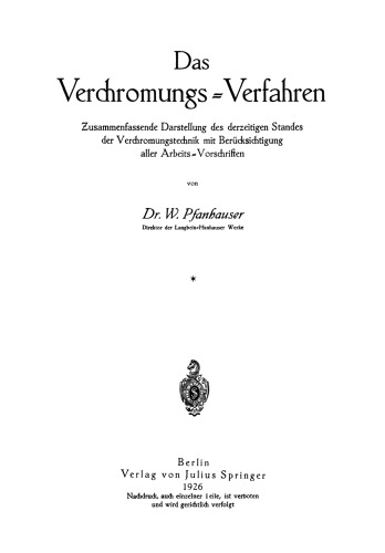 Das Verchromungs-Verfahren: Zusammenfassende Darstellung des derzeitigen Standes der Verchromungstechnik mit Berücksichtigung aller Arbeits-Vorschriften