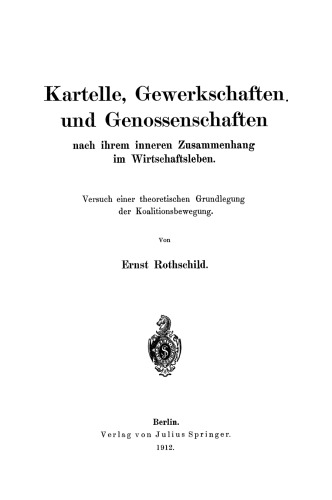 Kartelle, Gewerkschaften und Genossenschaften: nach ihrem inneren Zusammenhang im Wirtschaftsleben. Versuch einer theoretischen Grundlegung der Koalitionsbewegung
