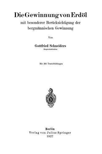 Die Gewinnung von Erdöl mit besonderer Berücksichtigung der bergmännischen Gewinnung