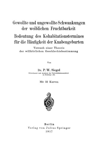 Gewollte und ungewollte Schwankungen der weiblichen Fruchtbarkeit Bedeutung des Kohabitationstermines für die Häufigkeit der Knabengeburten: Versuch einer Theorie der willkürlichen Geschlechtsbestimmung