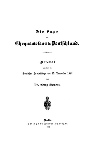 Die Lage des Chequewesens in Deutschland: Referat, gehalten im Deutschen handelstage am 15. December 1882